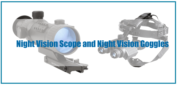 What Is the Difference Between Night Vision Scope Vs Goggles?